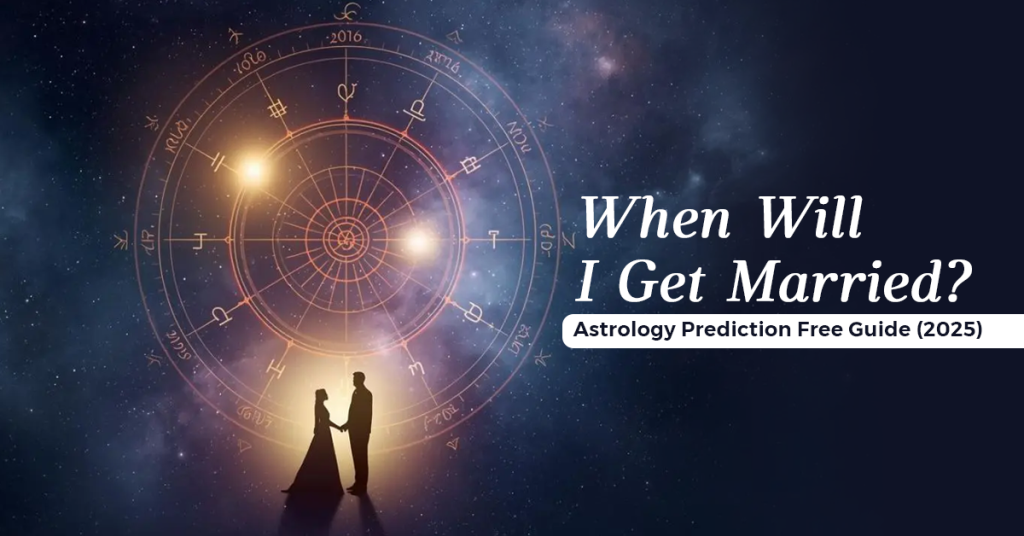 When Will I Get Married Astrology Prediction Free Guide (2025)