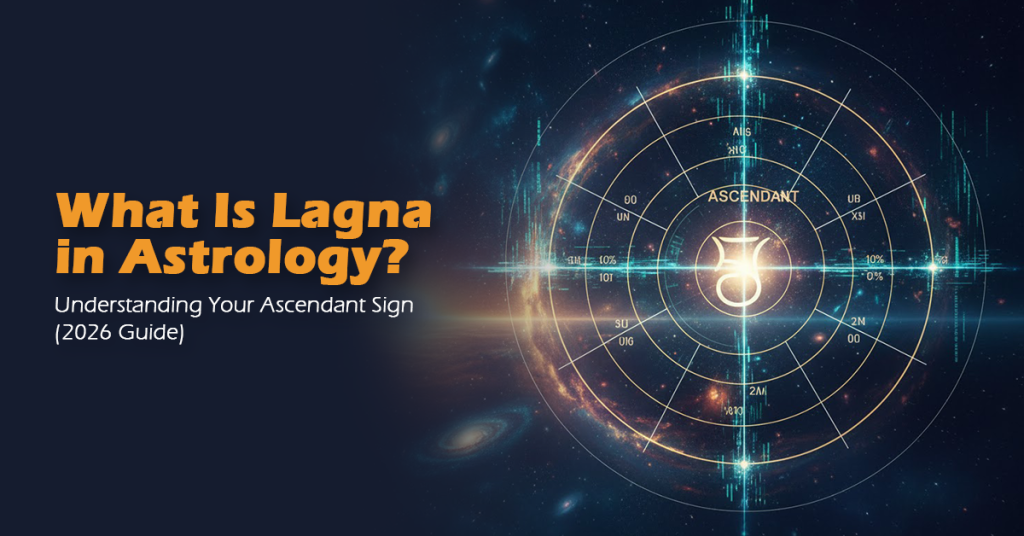 What Is Lagna in Astrology? Understanding Your Ascendant Sign (2026 Guide)