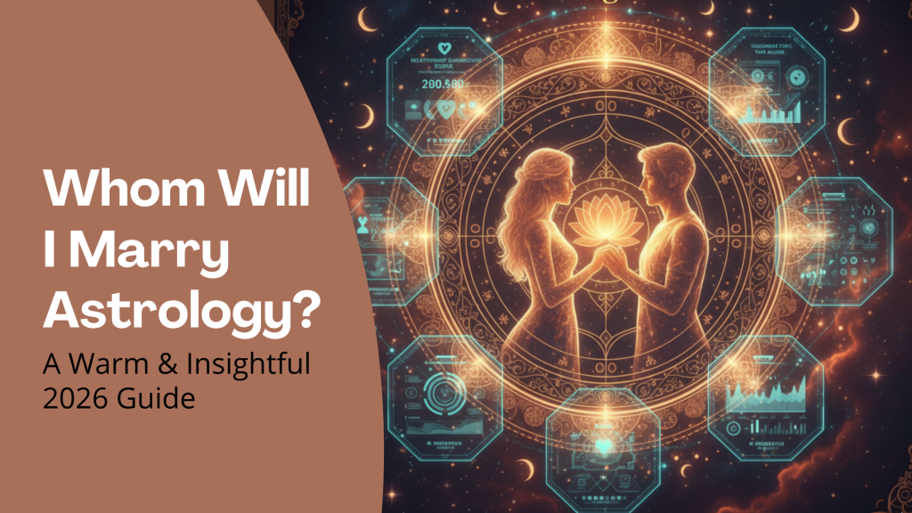 Whom Will I Marry Astrology? A Warm & Insightful 2026 Guide