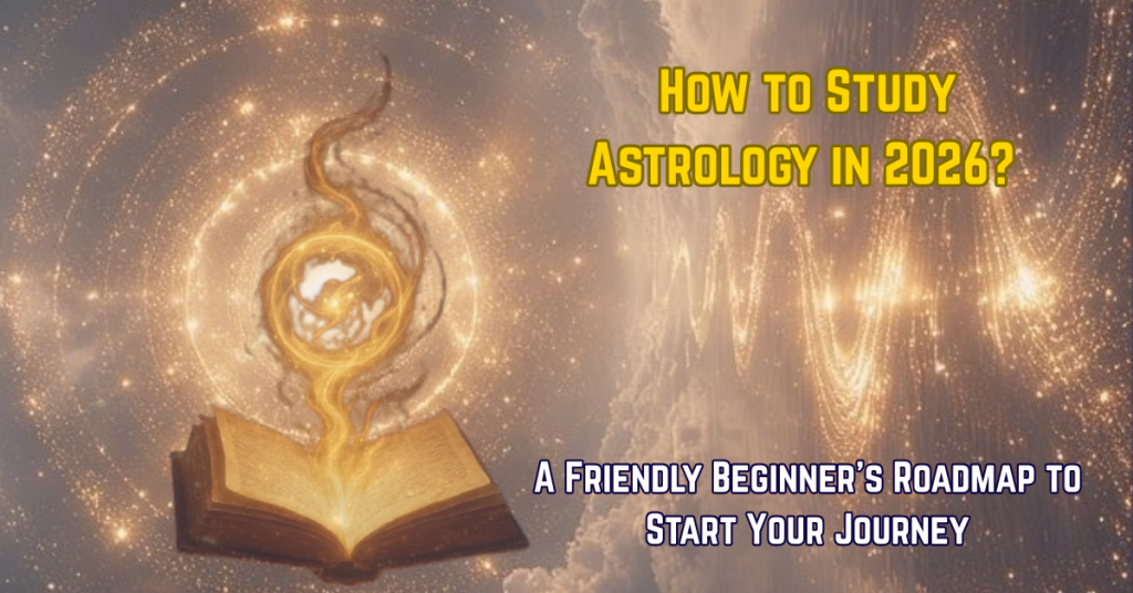 How to Study Astrology in 2026? A Friendly Beginner’s Roadmap to Start Your Journey